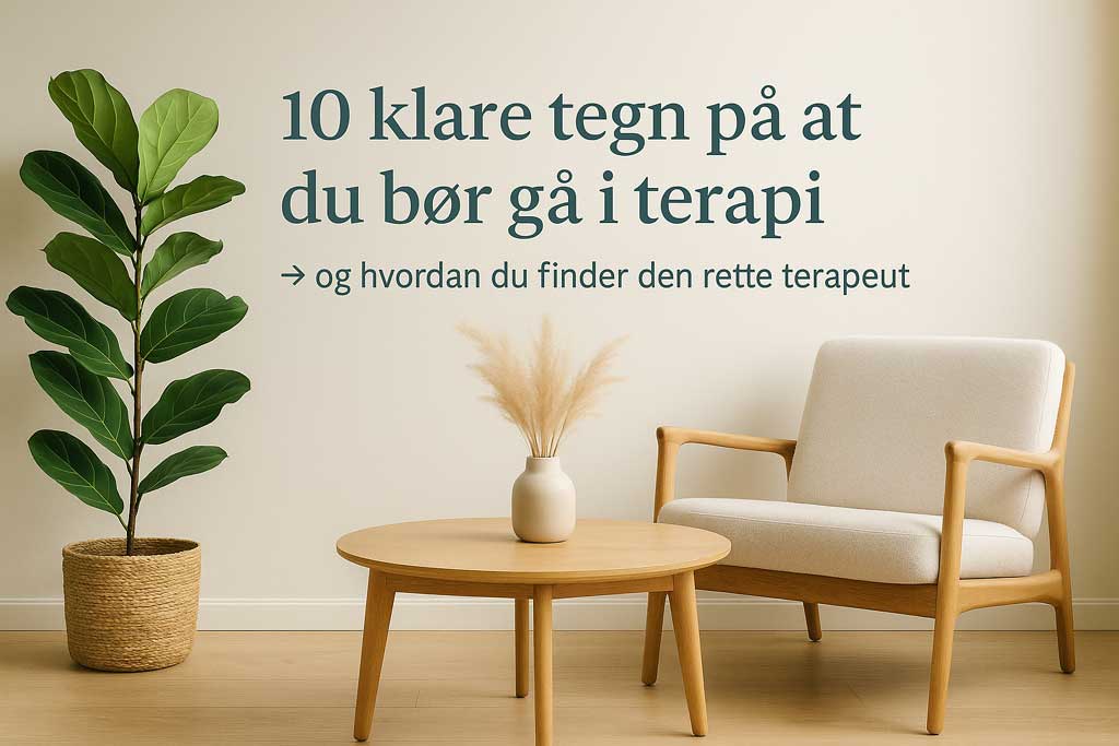10 klare tegn på at du bør gå i terapi – og hvordan du finder den rette terapeut