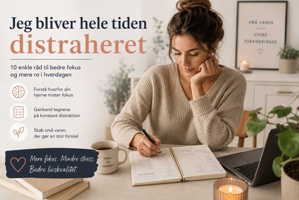 Jeg bliver hele tiden distraheret - få 10 konkrete råd til bedre fokus, mindre stress og færre distraktioner