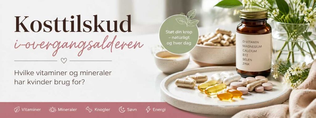 Kosttilskud i overgangsalderen – Vitaminer & Mineraler